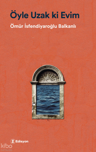 Öyle Uzak ki Evim