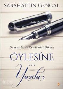 Öylesine Yazılar; Denemelerde Kendimizi Görme