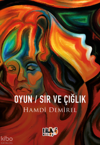 Oyun - Sır - Ve Çığlık