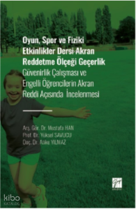 Oyun, Spor ve Fiziki Etkinlikler Dersi Akran Reddetme Ölçeği Geçerlik;Güvenirlik Çalışması ve Engelli Öğrencilerin Akran Reddi Açısından İncelenmesi