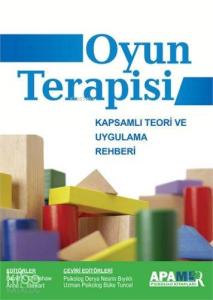 Oyun Terapisi; Kapsamlı Teori ve Uygulama Rehberi