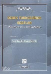 Özbek Türkçesinde Edatlar; Kaynakları, Ses ve Şekil Özellikleri
