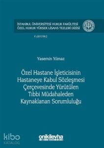 Özel Hastane İşleticisinin Hastaneye Kabul Sözleşmesi Çerçevesinde Yürütülen; Tıbbi Müdahaleden Kaynaklanan Sorumluluğu