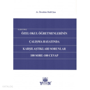 Özel Okul Öğretmenlerinin Çalışma Hayatında Karşılaştıkları Sorunlar 100 Soru- 100 Cevap