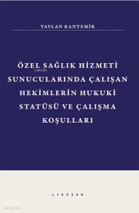 Özel Sağlık Hizmeti Sunucularında Çalışan Hekimlerin Hukuki Statüsü ve Çalışma Koşulları