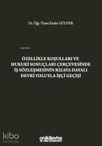 Özellikle Koşulları ve Hukuki Sonuçları Çerçevesinde İş; Sözleşmesinin Rızaya Dayalı Devri Yoluyla İşçi Geçişi