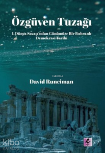 Özgüven Tuzağı;I. Dünya Savaşı’ndan Günümüze Bir Buhranlı Demokrasi Tarihi