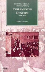 Parlamenter Denetim 1908-1920; Osmanlı Meclis-i Mebusanı´nda
