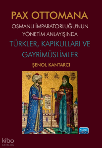Pax Ottomana - Osmanlı İmparatorluğu’nun Yönetim Anlayışında Türkler, Kapıkulları ve Gayrimüslimler
