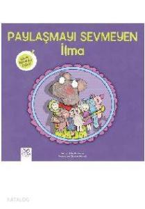 Paylaşmayı Sevmeyen İlma - Minik Adımlar Dizisi