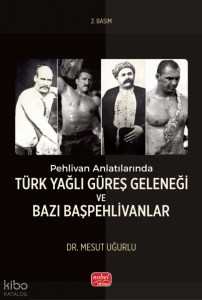 Pehlivan Anlatılarında Türk Yağlı Güreş Geleneği ve Bazı Başpehlivanlar