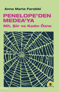 Penelope'den Medea'ya;Mit, Şiir ve Kadın Özne