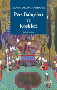 Pers Bahçeleri ve Köşkleri;Tarih, Şiir ve Sanat Üzerine Düşünceler