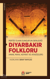 Pertev İlhan Sungur’un Derlediği Diyarbakır Folkloru ;Mani, Maya, Hoyrat ve Atasözleri
