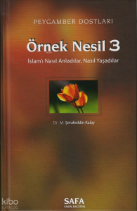 Peygamber Dostları Örnek Nesil 3;İslamı Nasıl Anladılar, Nasıl Yaşadılar