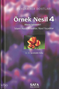 Peygamber Dostları Örnek Nesil 4;İslam'ı Nasıl Anladılar, Nasıl Yaşadılar