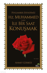 Peygamber Efendimiz Hz. Muhammed (s.a.v.) İle Bir Saat Konuşmak