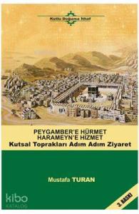 Peygamber'e Hürmet Haremeyn'e Hizmet; Kutsal Toprakları Adım Adım Ziyaret