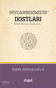 Peygamberimiz’in (S.a.v) Dostları ;Hz. Ebu Bekir, Hz. Ömer, Hz. Osman, Hz. Ali ve Daha Niceleri