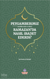 Peygamberimiz Ramazan’da Nasıl İbadet Ederdi?