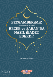 Peygamberimiz Receb Ve Şaban'Da Nasıl İbadet Ederdi