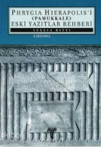 Phryagia Hierapolis'i (Pamukkale) Eski Yazıtlar Rehberi