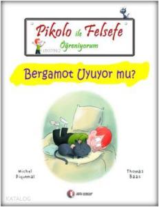Pikolo ile Felsefe Öğreniyorum; Bergamot Uyuyor Mu?