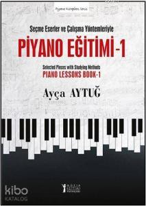 Piyano Eğitimi 1 - Seçme Eserler ve Çalışma Yöntemleriyle