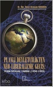Planlı Devletçilikten Neo-Liberalizme Geçiş; Türk Siyasal Tarihi (1950-1993)