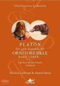 Platon Bir Gün Kolunda Bir Ornitorenkle Bara Girer ;Felsefeyi Mizah Yoluyla Anlamak
