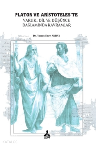 Platon ve Aristoteles’te Varlık, Dil, ve Düşünce, Bağlamında Kavramlar