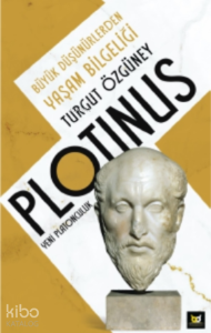 Plotinus Yeni Platonculuk;Büyük Düşünürlerden Yaşam Bilgeliği