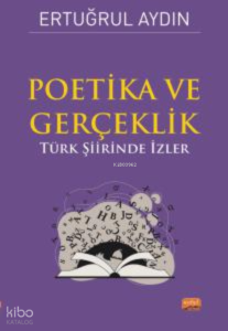 Poetika - Gerçeklik;Türk Şiirinde İzler