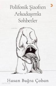 Polifonik Şizofren Arkadaşımla Sohbetler