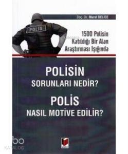 Polisin Sorunları Nedir? Polis Nasıl Motive Edilir? 1500 Polisin Katıldığı Bir Alan Araştırması Işığında