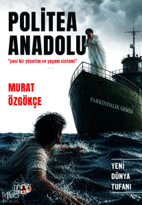 Politea Anadolu ;Yeni Bir Yönetim ve Yaşam Sistemi Üzerine