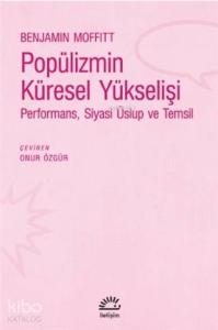 Popülizmin Küresel Yükselişi Performans, Siyasi Üslup ve Temsil