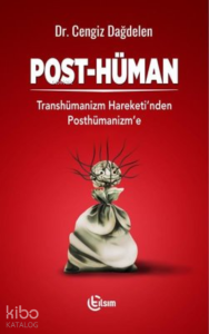 Post-Hüman ;Transhümanizm Hareketi'nden Posthümanizm'e