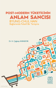 Post-Modern Tüketicinin Anlam Sancısı ;Byung-Chul Han Bağlamında Felsefi Bir Tartışma