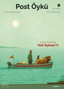 Post Öykü Dergisi Sayı: 63 (Mart-Nisan 2025);2010 Sonrası Türk Öyküsü II