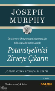 Potansiyelinizi Zirveye Çıkarın;Özgüven ve Özsaygı Geliştirmek İçin Bilinçaltı Zihninizin Gücüyle