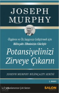 Potansiyelinizi Zirveye Çıkarın;Özgüven ve Özsaygı Geliştirmek İçin Bilinçaltı Zihninizin Gücüyle