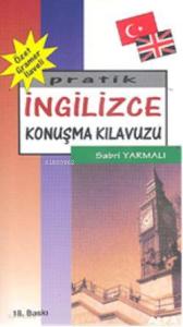 Pratik İngilizce Konuşma Kılavuzu; (özet Gramer İlaveli)