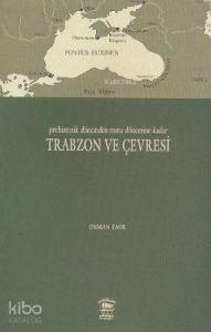 Prehistorik Dönemden Roma Dönemine Kadar Trabzon ve Çevresi