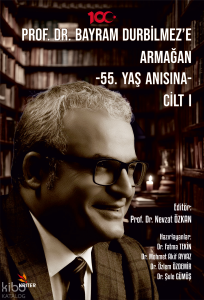 Prof. Dr. Bayram Durbilmez’e Armağan ;55. Yaş Anısına- Cilt I