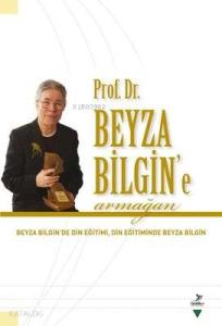 Prof. Dr. Beyza Bilgin'e Armağan Beyza Bilgin'de Din Eğitimi Din Eğitiminde Beyza Bilgin