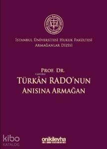 Prof. Dr. Türkan Rado'nun Anısına Armağan İstanbul Üniversitesi Hukuk Fakültesi Armağanlar Dizisi: 3
