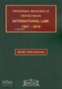 Provisional Measures of Protection in International Law: 1907- 2010