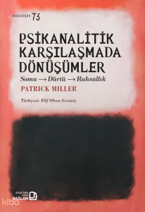 Psikanalitik Karşılaşmada Dönüşümler;Soma-Dürtü-Ruhsallık