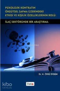 Psikolojik Kontratın Örgütsel Sapma Üzerindeki Etkisi ve Kişilik Özelliklerinin Rolü; İlaç Sektöründe Bir Araştırma